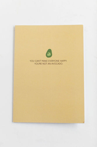 You Can't Make Everyone Happy. You're Not An Avocado. Card