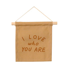 Load image into Gallery viewer, I Love Who You Are Hanging Sign